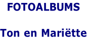 FOTOALBUMS  Ton en Mariëtte